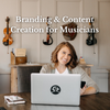 Branding & Content Creation for Musicians - Online Course